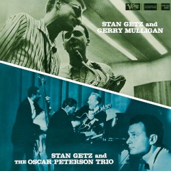 Stan Getz and Gerry Mulligan / Stan Getz and the Oscar Peterson Trio