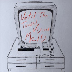 Until the Tunnel Vision Melts