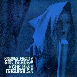 Rituals From The Heads & The Big Naturals, Volume Three