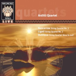 Nancarrow: String Quartet no. 3 / Ligeti: String Quartet no. 2 / Dutilleux: String Quarted "Ainsi la nuit"