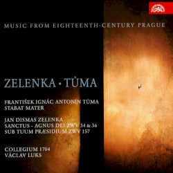 František Ignác Tůma: Stabat Mater / Jan Dismas Zelenka: Santus / Agnus Dei ZWV 34 & 36 / Sub Tuum Præsidium ZWV 157