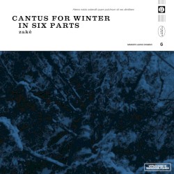 Cantus for Winter in Six Parts