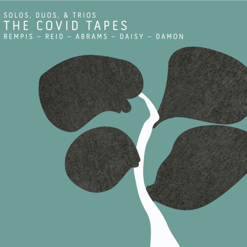 The COVID Tapes: Solos, Duos & Trios
