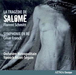 Florent Schmitt: La Tragedie de Salomé / César Franck: Symphonie en ré