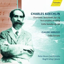 Charles Koechlin: Chansons Bretonnes, Op. 115 / Cello Sonata Op. 66 / Claude Debussy: Cello Sonata