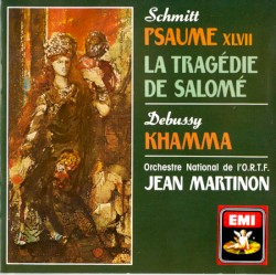 Schmitt: Psaume XLVII / La Tragédie de Salomé / Debussy: Khamma