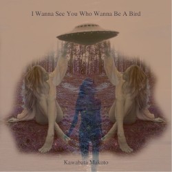 I Wanna See You Who Wanna Be a Bird