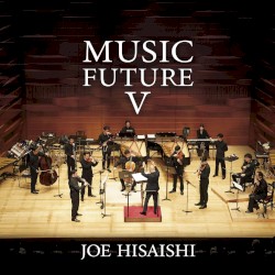 Joe Hisaishi Presents Music Future V
