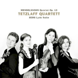 Mendelssohn: Quartet, op. 13 / Berg: Lyric Suite