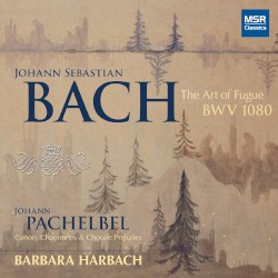 Bach: The Art of Fugue, BWV 1080 / Pachelbel: Canon and Organ Music