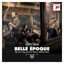 Belle époque: Music for String Quartet by Milhaud, Debussy and Menu