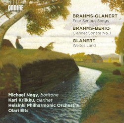 Brahms-Glanert: Four Serious Songs / Brahms-Berio: Clarinet Sonata no. 1 / Glanert: Weites Land