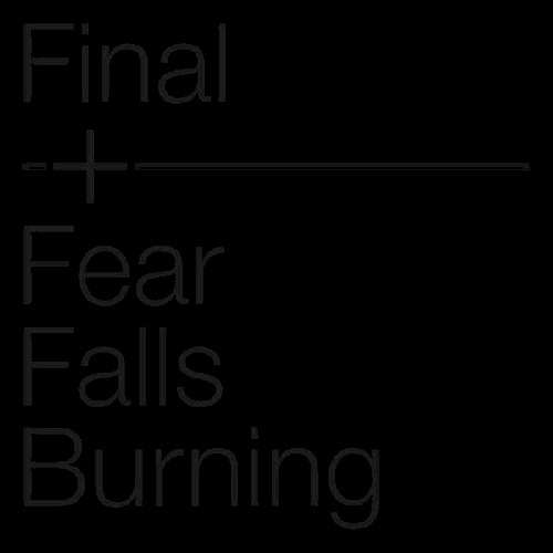 Final + Fear Falls Burning