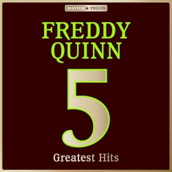 Masterpieces presents Freddy Quinn: 5 Greatest Hits