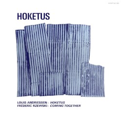 Louis Andriessen: Hoketus / Frederic Rzewski: Coming Together