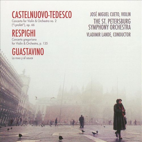 Castelnuovo-Tedesco: Concerto for Violin & Orchestra no. 2 / Respighi: Concerto gregoriano / Guastavino: La rosa y el sauce