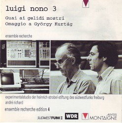 Luigi Nono 3: Guai ai gelidi mostri / Omaggio a György Kurtág
