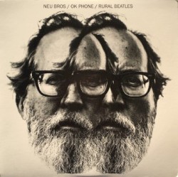 Neu Bros / OK Phone / Rural Beatles