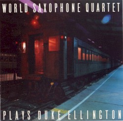 World Saxophone Quartet Plays Duke Ellington
