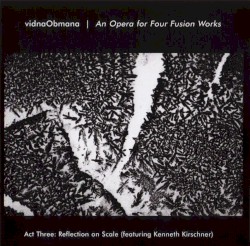 An Opera for Four Fusion Works (Act Three: Reflection on Scale)