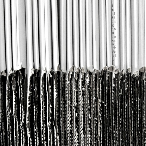 I’m Sitting in a Room With Satie