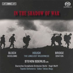 In the Shadow of War: Schelomo / The Loneliest Wilderness / Oration