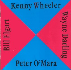 Kenny Wheeler - Peter O'Mara - Wayne Darling - Bill Elgart