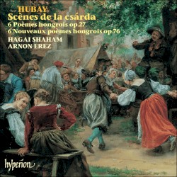 Scènes de la csárda / 6 Poèmes hongrois, op. 27 / 6 Nouveaux poèmes hongrois, op. 76