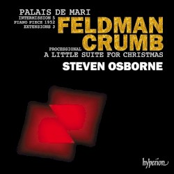 Feldman: Palais de Mari / Intermission 5 / Piano Piece 1952 / Extensions 3 / Crumb: Processional / A Little Suite for Christmas