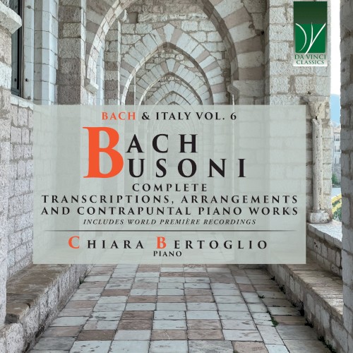 Bach, Busoni: Complete Transcriptions, Arrangements and Contrapuntal Piano Works (Bach & Italy Vol. 6)