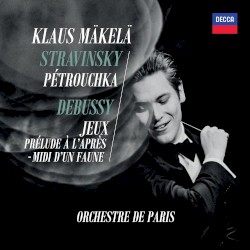 Stravinsky: Petrushka - Debussy: Jeux / Prélude à l'après-midi d'un faune