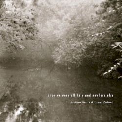 Once We Were All Here and Nowhere Else