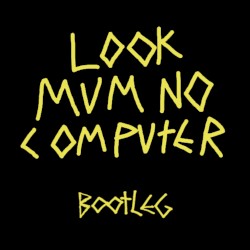 Look Mum No Bootleg
