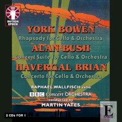 Bowen: Rhapsody for Cello & Orchestra / Bush: Concert Suite for Cello & Orchestra / Brian: Concerto for Cello & Orchestra