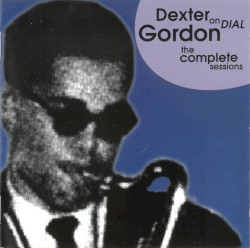 Dexter Gordon on Dial - The Complete Sessions