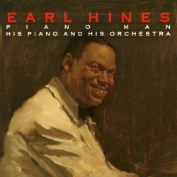 Piano Man: Earl Hines, His Piano and His Orchestra