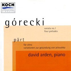 Górecki: Sonata no. 1 / Four Preludes / Pärt: Für Alina / Variationen zur Gesundung von Arinushka