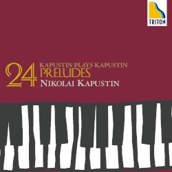 Kapustin Plays Kapustin: 24 Preludes