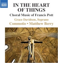 In the Heart of Things: Choral Music of Francis Pott
