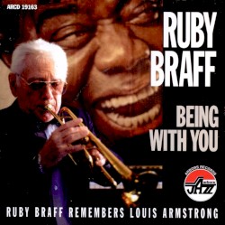 Ruby Braff Remembers Louis Armstrong: Being With You