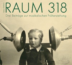 Raum 318 - Drei Beiträge zur Musikalischen Früherziehung