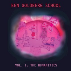 Ben Goldberg School, Vol. 1: The Humanities