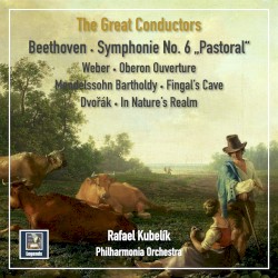 Beethoven: Symphonie no. 6 "Pastoral" / Weber: Oberon Ouverture / Mendelssohn: Fingal's Cave / Dvořák: In der Natur