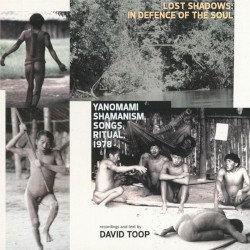 Lost Shadows: In Defence of the Soul (Yanomami Shamanism, Songs, Ritual, 1978)