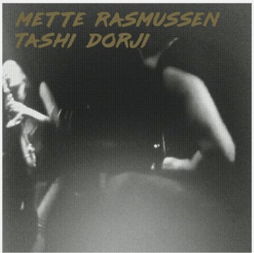 Mette Rasmussen / Tashi Dorji