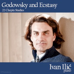 Godowsky and Ecstasy: 22 Chopin Studies