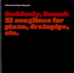 Suddenly, Sound: 21 Songlines For Piano, Drainpipe, Etc.