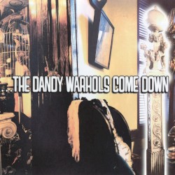 …The Dandy Warhols Come Down
