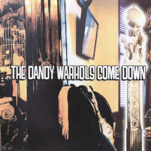 …The Dandy Warhols Come Down