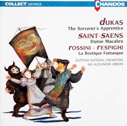 Dukas: The Sorcerer's Apprentice / Saint-Saëns: Danse macabre / Rossini/Respighi: La Boutique fantasque
